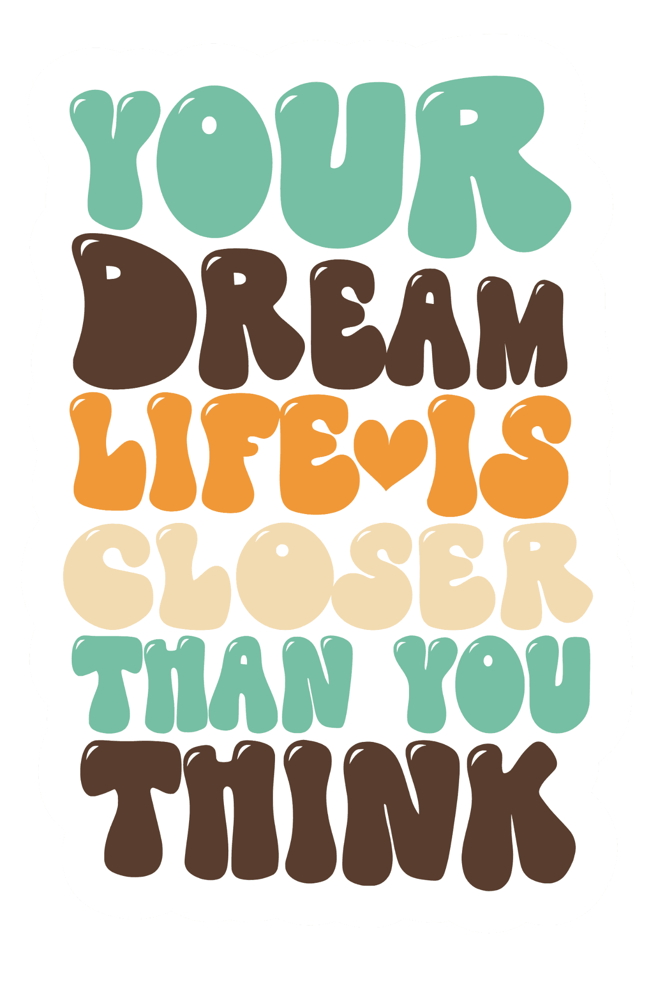 Your Dream Life Is Closer Than You Think Sticker