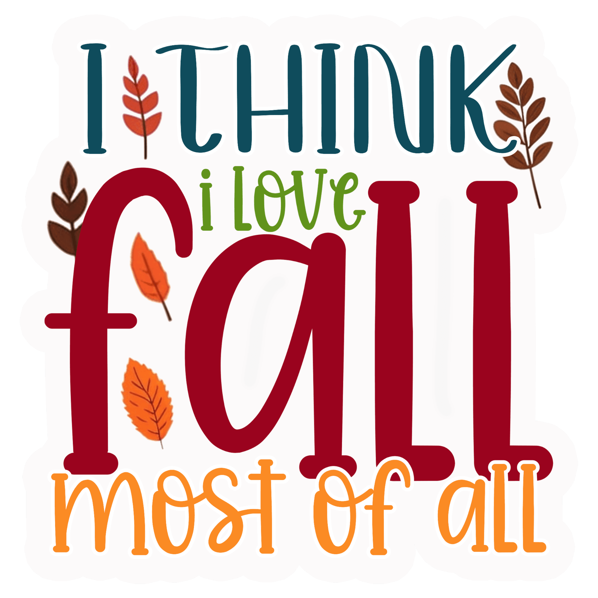 I Think I Love Fall Most Of All Sticker