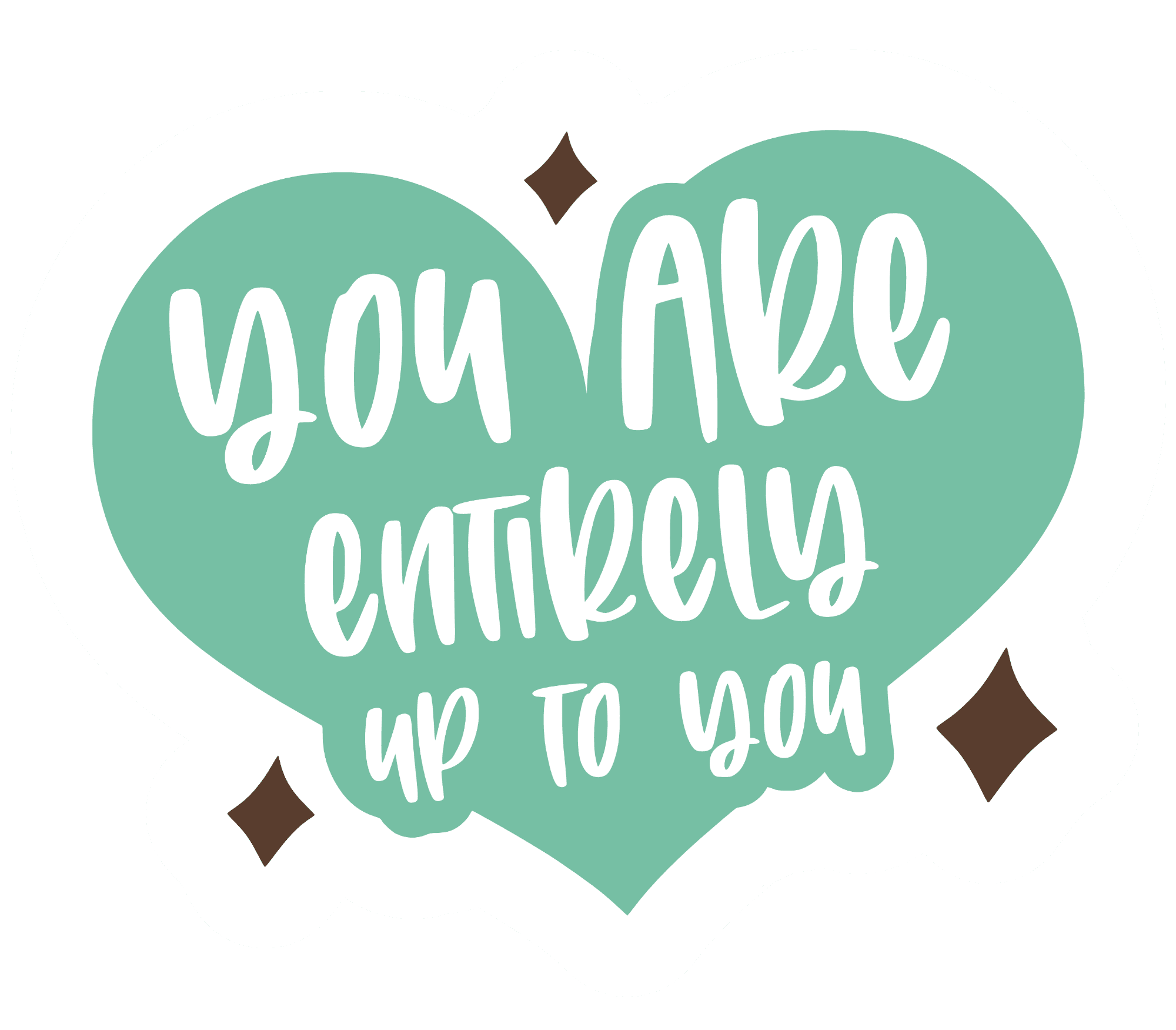 You Are Entirely Up To You Heart Sticker