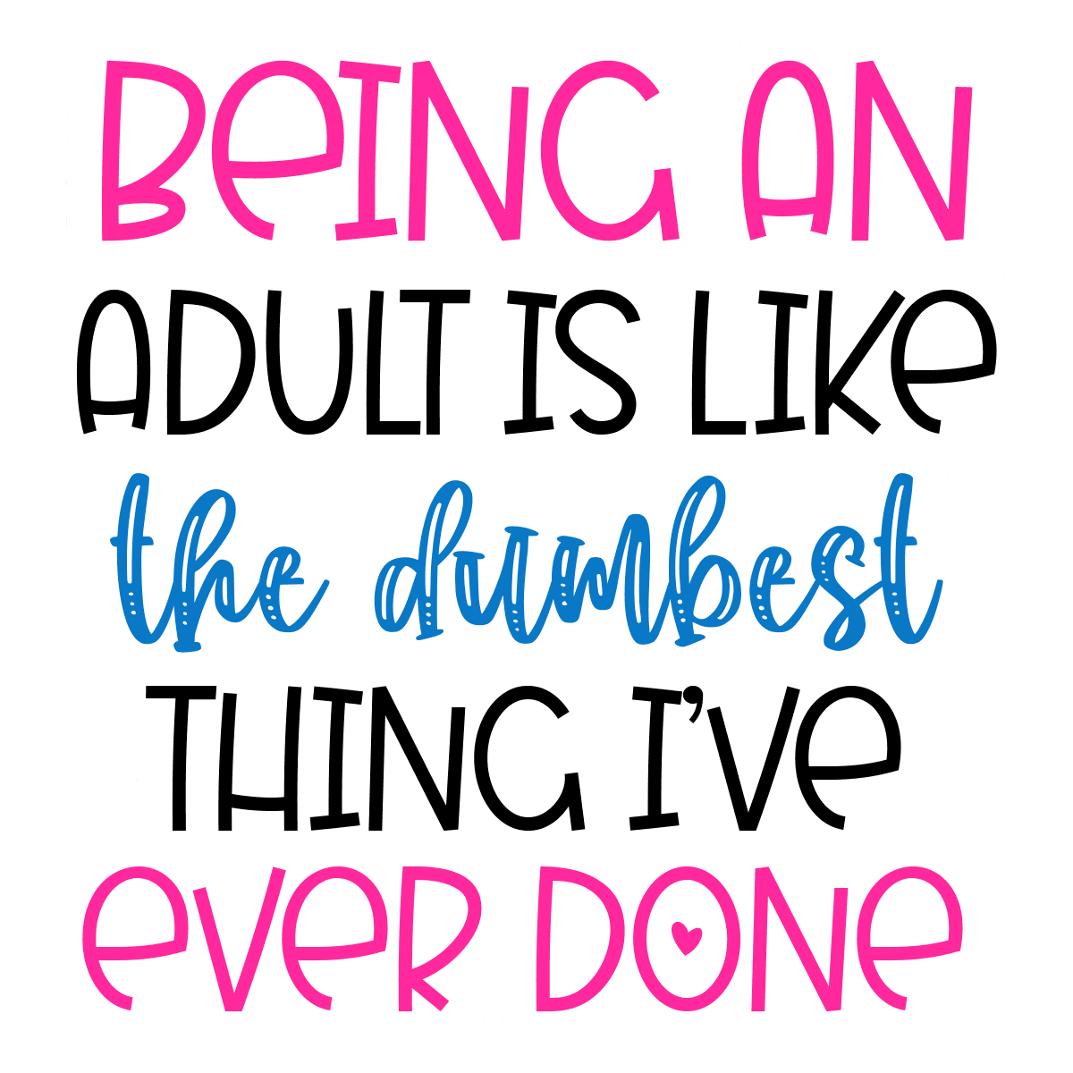 Being An Adult Is The Dumbest Thing Sticker