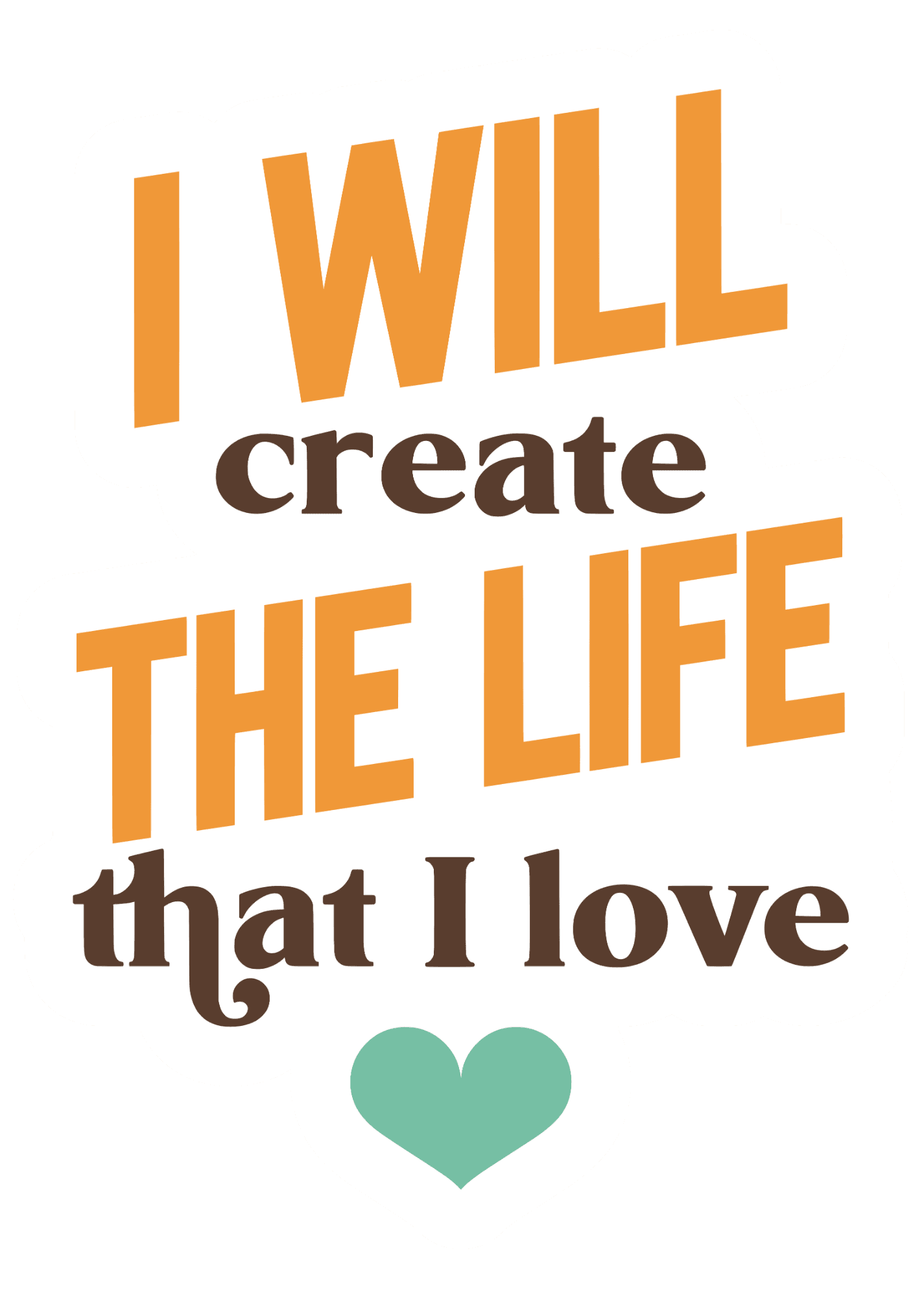 I Will Create The Life That I Love Sticker