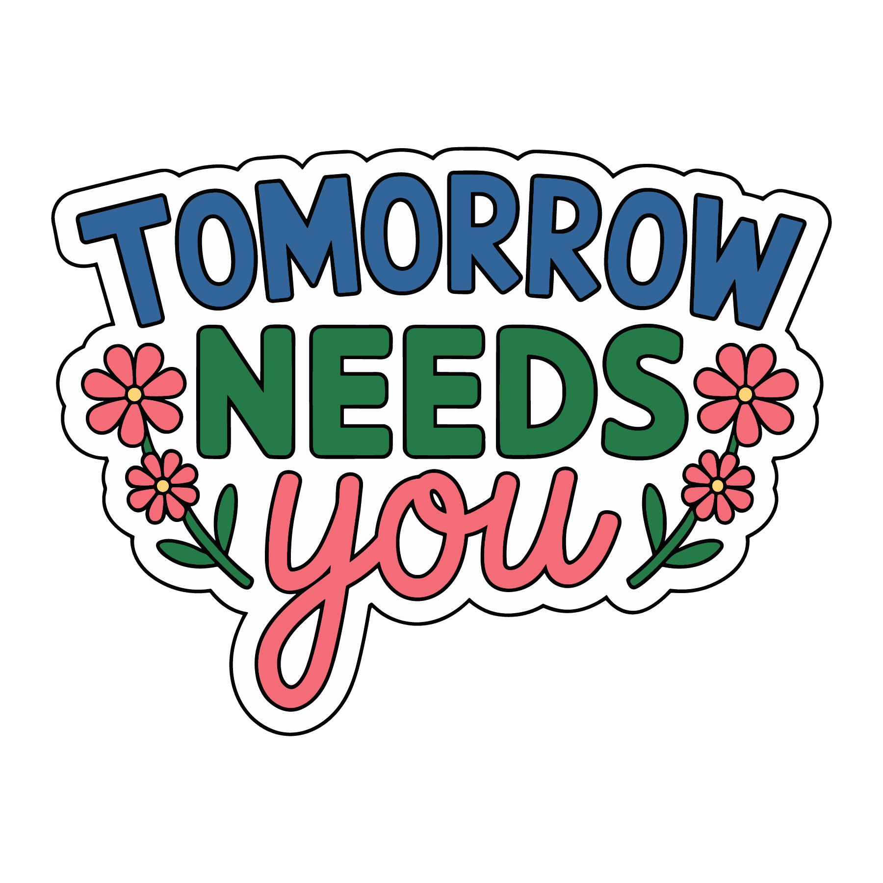 Tomorrow Needs You Floral Motivational Sticker