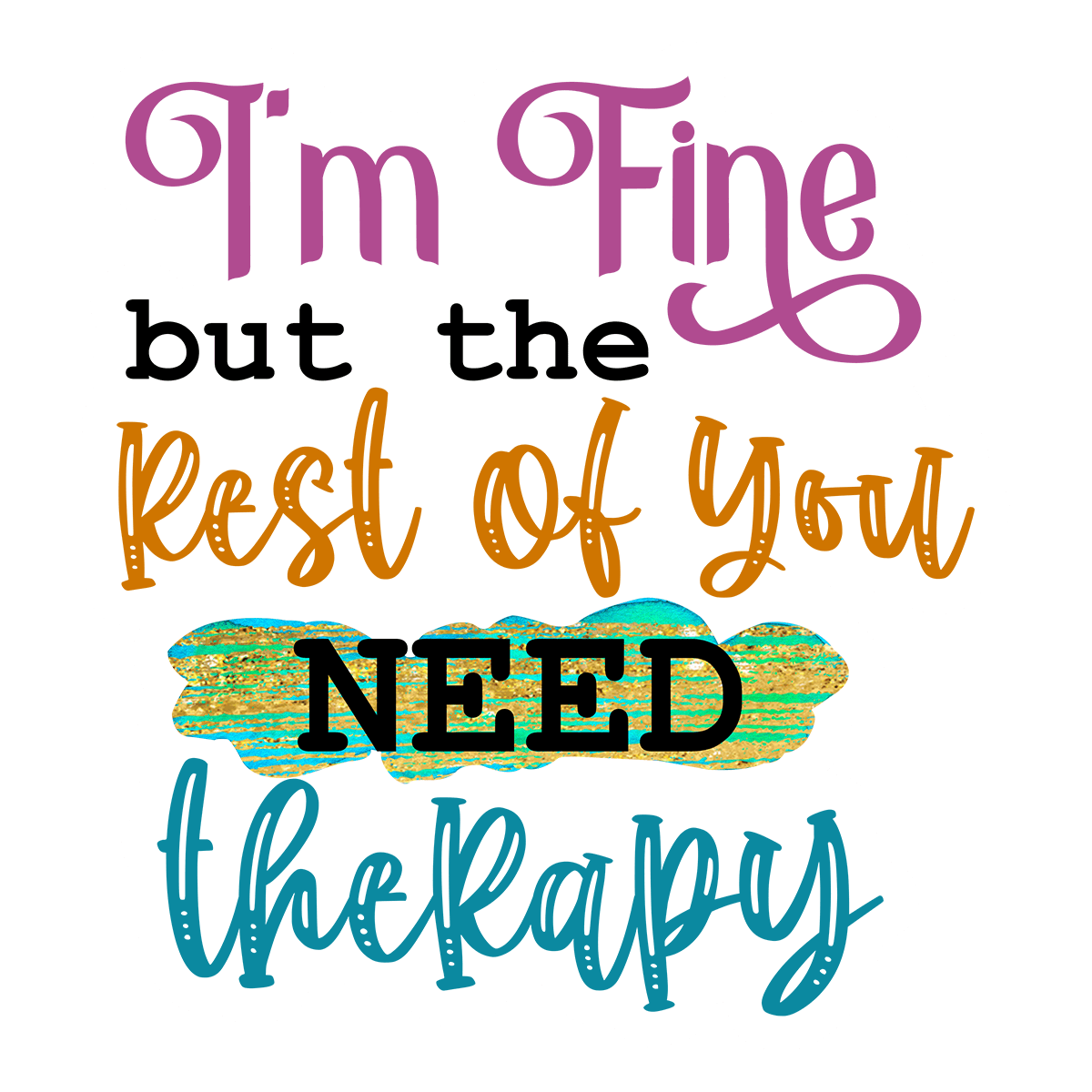 I'm Fine But You Need Therapy Sticker
