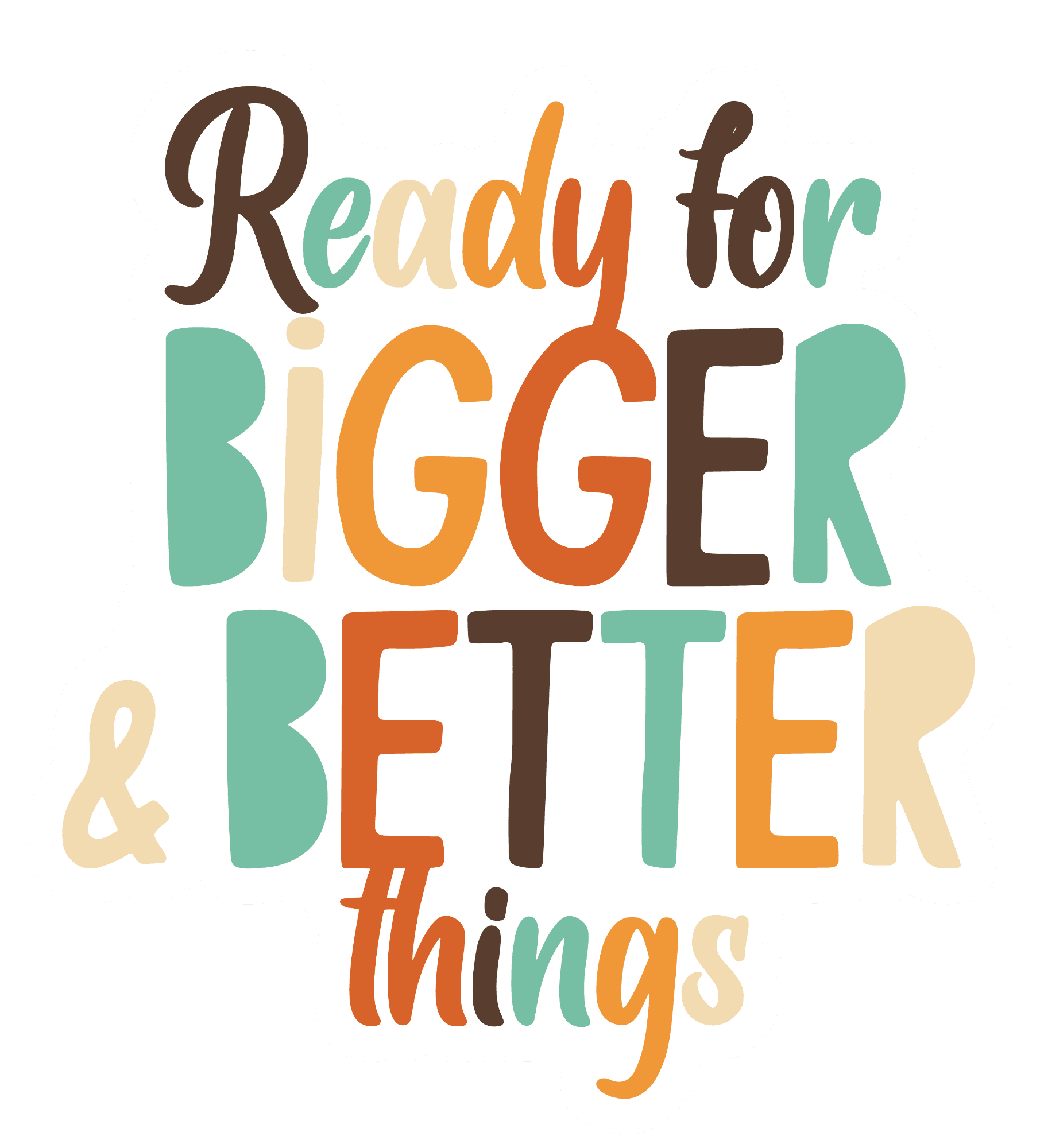 Ready for Bigger & Better Things Sticker