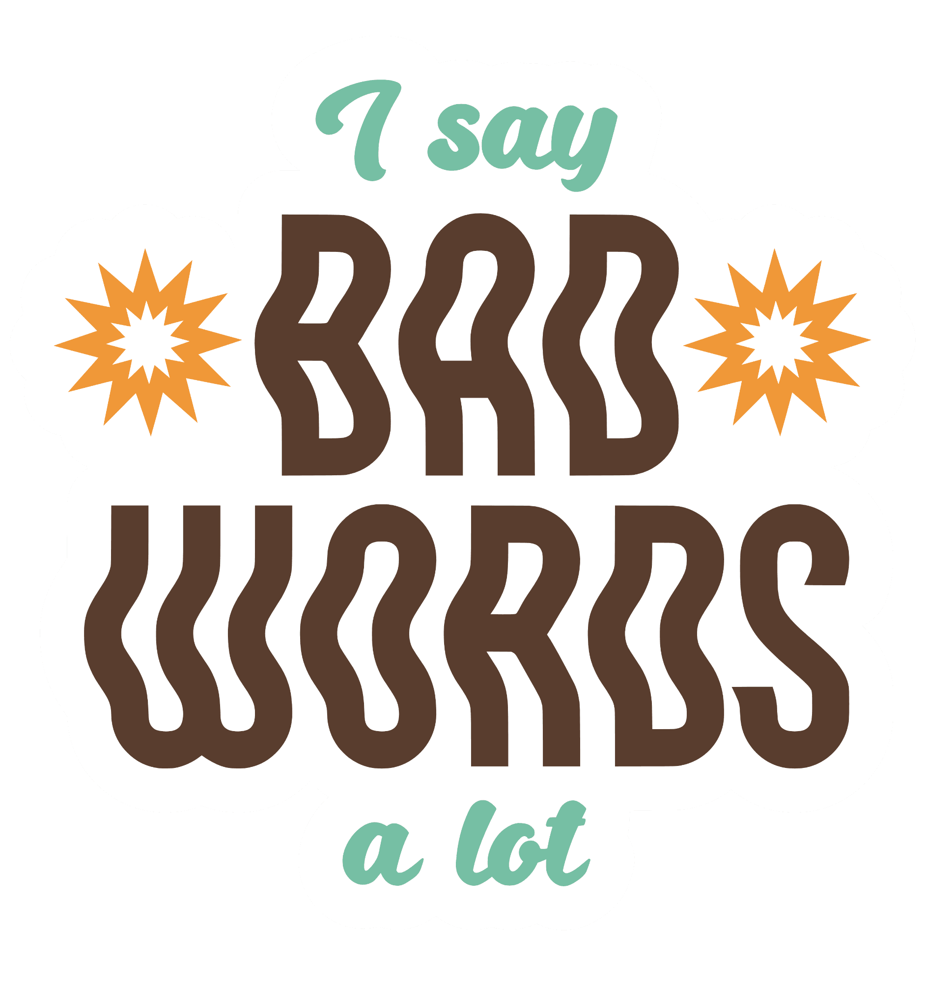 I Say Bad Words A Lot Sticker